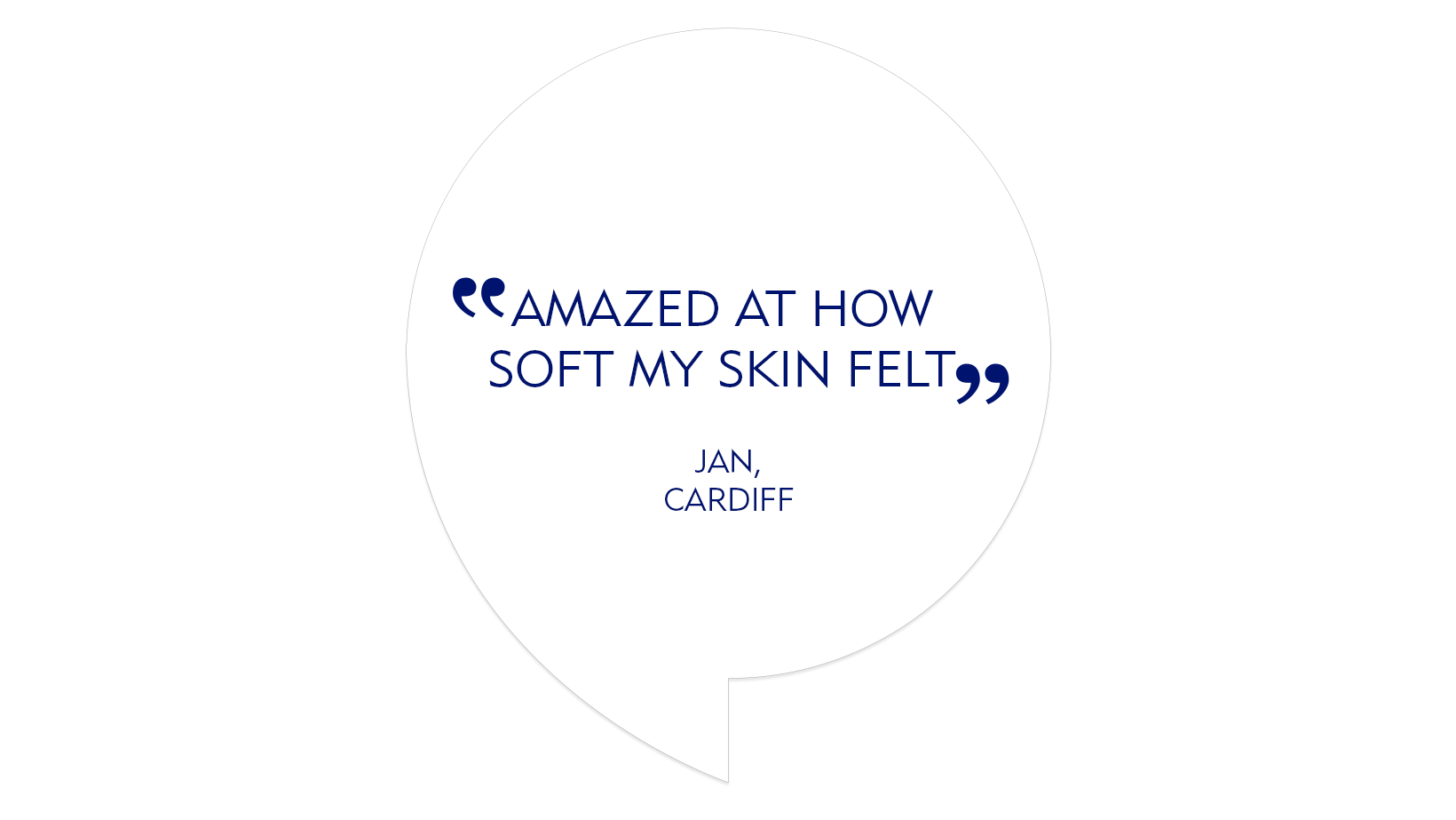 Testimonial quote "Amazed at how soft my skin felt"